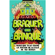 Comment braquer une banque (parce que tu as cramé la maison de la fille de tes rêves !)