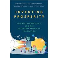 Inventing Prosperity Science, Technology, and the Future of American Innovation