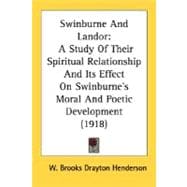 Swinburne and Landor : A Study of Their Spiritual Relationship and Its Effect on Swinburne's Moral and Poetic Development (1918)