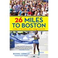 26 Miles to Boston A Guide to the World's Most Famous Marathon