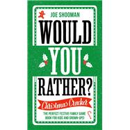 Would You Rather: Christmas Cracker The Perfect Festive Family Game Book For Kids and Grown-Ups!