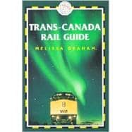 Trans-Canada Rail Guide, 2nd; Includes city guides to Halifax, Quebec City, Montreal, Toronto, Winnipeg, Edmonton, Calgary & Vancouver