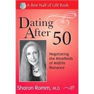 Dating after 50 : Negotiating the Minefields of Mid-Life Romance