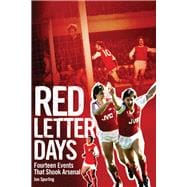 Red Letter Days Fourteen Events That Shook Arsenal