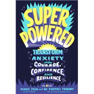 Superpowered Transform Anxiety into Courage, Confidence, and Resilience