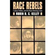 Race Rebels Culture, Politics, And The Black Working Class