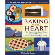 Baking from the Heart : Our Nation's Best Bakers Share Cherished Recipes for the Great American Bake Sale