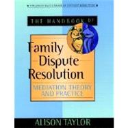 The Handbook of Family Dispute Resolution: Mediation Theory and Practice
