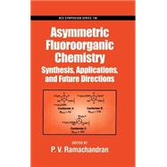 Asymmetric Fluoroorganic Chemistry Synthesis, Applications, and Future Directions