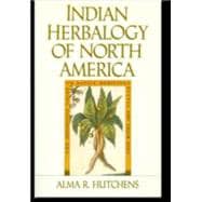 Indian Herbalogy of North America The Definitive Guide to Native Medicinal Plants and Their Uses