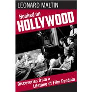 Hooked on Hollywood Discoveries from a Lifetime of Film Fandom