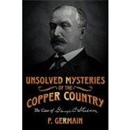 Unsolved Mysteries of the Copper Country : The Case of George C. Shelden