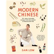 Modern Chinese 70+ easy, everyday recipes from the winner of MasterChef NZ