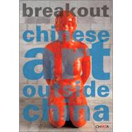 Breakout : Chinese Art Outside China