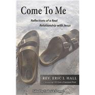 Come To Me Reflections of a real relationship with Jesus
