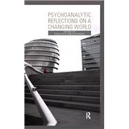 Psychoanalytic Reflections on a Changing World