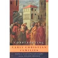 Constructing Early Christian Families: Family as Social Reality and Metaphor