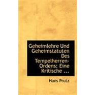 Geheimlehre und Geheimstatuten des Tempelherren-Ordens : Eine Kritische ...