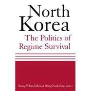 North Korea: The Politics of Regime Survival: The Politics of Regime Survival