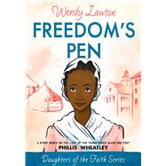 Freedom's Pen A Story Based on the Life of Freed Slave and Author Phillis Wheatley