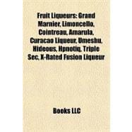 Fruit Liqueurs : Grand Marnier, Limoncello, Cointreau, Amarula, CuraÃ§ao Liqueur, Umeshu, Hideous, Hpnotiq, Triple Sec, X-Rated Fusion Liqueur