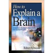 How to Explain a Brain : An Educator's Handbook of Brain Terms and Cognitive Processes