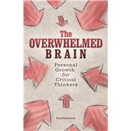 The Overwhelmed Brain Personal Growth for Critical Thinkers
