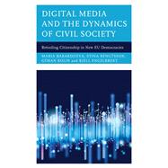 Digital Media and the Dynamics of Civil Society Retooling Citizenship in New EU Democracies
