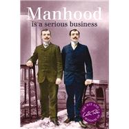 Manhood Is a Serious Business