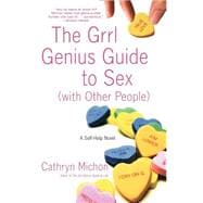 The Grrl Genius Guide to Sex (with Other People) A Self-Help Novel