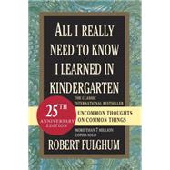 All I Really Need to Know I Learned in Kindergarten Uncommon Thoughts on Common Things