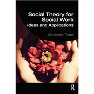 Social Theory for Social Work: Ideas and Applications