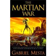 The Martian War; A Thrilling Eyewitness Account of the Recent Invasion As Reported by Mr. H.G. Wells