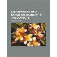 Fairview Boys on a Ranch, Or, Riding With the Cowboys