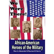 We Were There African American Heroes of the Military