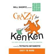 Will Shortz Presents Crazy for KenKen Easy to Hard 100 Logic Puzzles That Make You Smarter