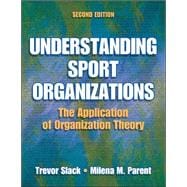 Understanding Sport Organizations : The Application of Organization Theory