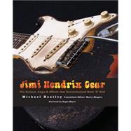 Jimi Hendrix Gear The Guitars, Amps & Effects That Revolutionized Rock 'n' Roll