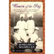 Women of the Raj The Mothers, Wives, and Daughters of the British Empire in India