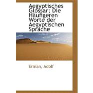 Aegyptisches Glossar; Die Haufigeren Worte Der Aegyptischen Sprache