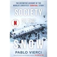 Society of the Snow The Definitive Account of the World’s Greatest Survival Story