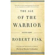 The Age of the Warrior Selected Essays by Robert Fisk