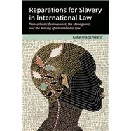 Reparations for Slavery in International Law Transatlantic Enslavement, the Maangamizi, and the Making of International Law
