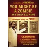 You Might Be a Zombie and Other Bad News Shocking but Utterly True Facts