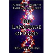 The Language of God; A Scientist Presents Evidence for Belief