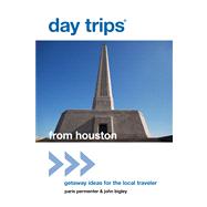 Day Trips from Houston, 2nd : Getaway Ideas for the Local Traveler