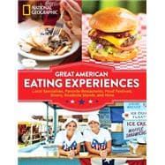 Great American Eating Experiences Local Specialties, Favorite Restaurants, Food Festivals, Diners, Roadside Stands, and More