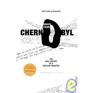 Voices from Chernobyl: The Oral History of a Nuclear Disaster