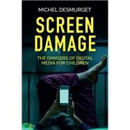 Screen Damage The Dangers of Digital Media for Children