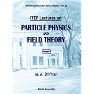 Itep Lectures on Particle Physics and Field Theory